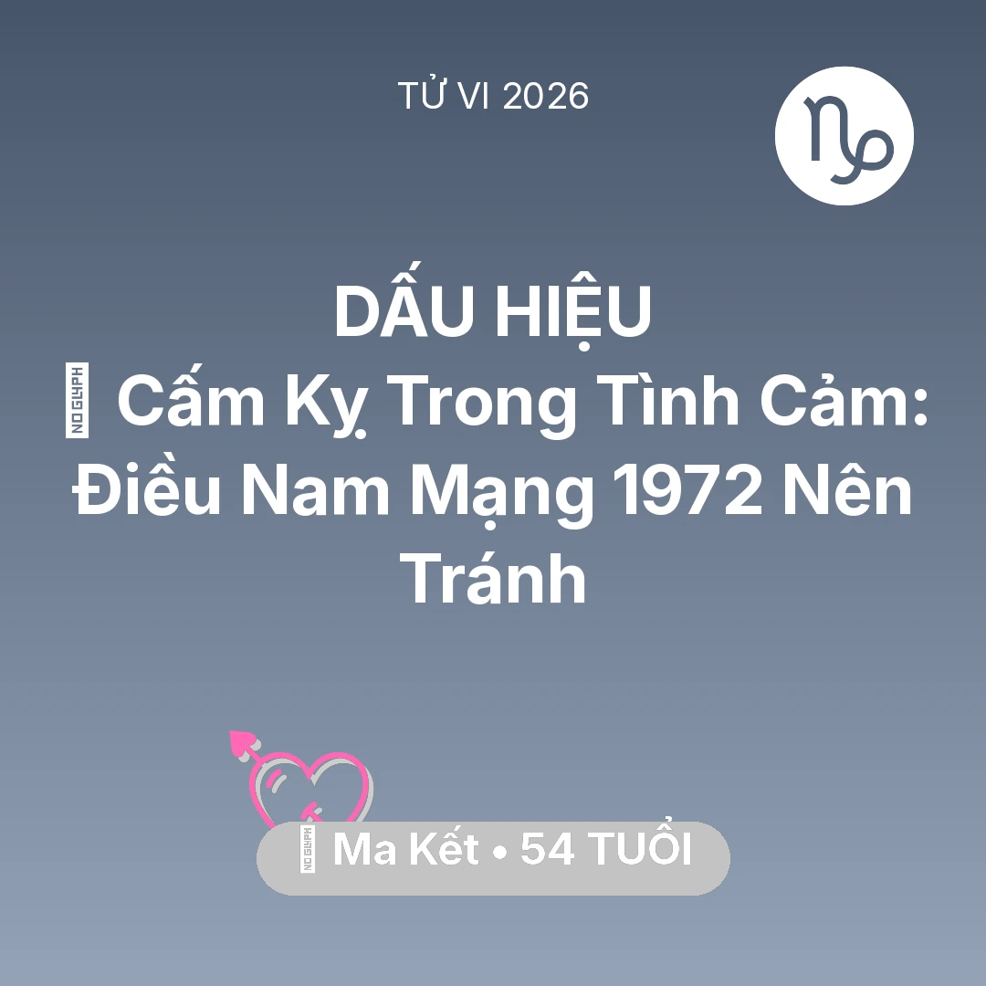 Tổng quan Tình Yêu tuổi 54 - Xem tử vi Ma Kết sinh năm 1972 Nam Mạng: 🛑 Cấm Kỵ Trong Tình Cảm: Điều Nam Mạng Ma Kết 1972 Nên Tránh