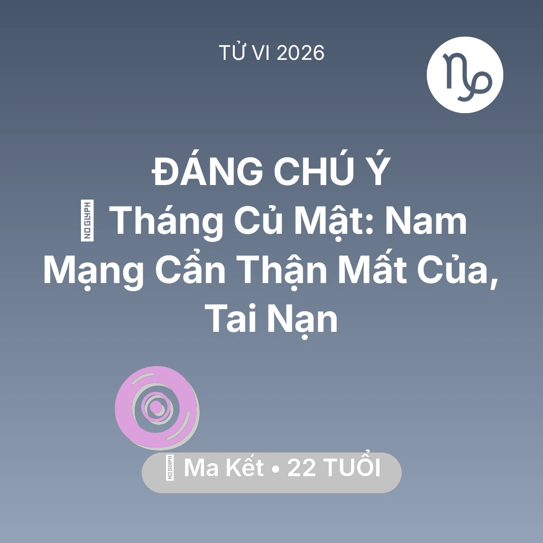 Tổng quan Vận Mệnh tuổi 22 - Xem tử vi Ma Kết sinh năm 2004 Nam Mạng: 🛑 Tháng Củ Mật: Nam Mạng Ma Kết Cẩn Thận Mất Của, Tai Nạn
