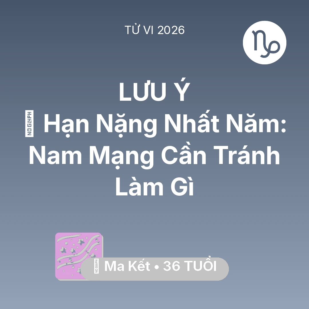 Tổng quan Vận Mệnh tuổi 36 - Xem tử vi Ma Kết sinh năm 1990 Nam Mạng: 📉 Hạn Nặng Nhất Năm: Nam Mạng Ma Kết Cần Tránh Làm Gì