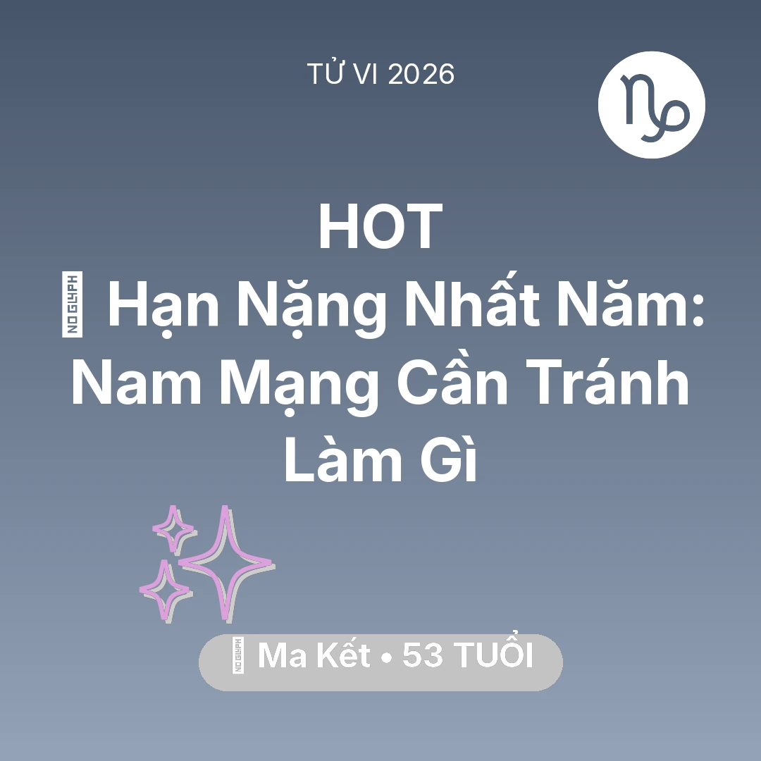 Tổng quan Vận Mệnh tuổi 53 - Xem tử vi Ma Kết sinh năm 1973 Nam Mạng: 📉 Hạn Nặng Nhất Năm: Nam Mạng Ma Kết Cần Tránh Làm Gì