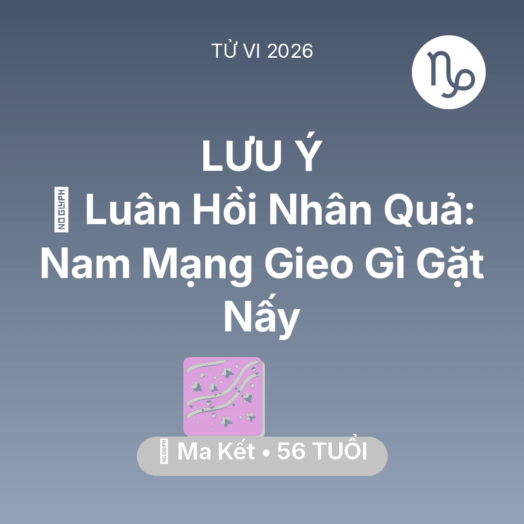 Tổng quan Vận Mệnh tuổi 56 - Vận hạn Ma Kết sinh năm 1970 trong năm (2026): 🕊️ Luân Hồi Nhân Quả: Nam Mạng Ma Kết Gieo Gì Gặt Nấy