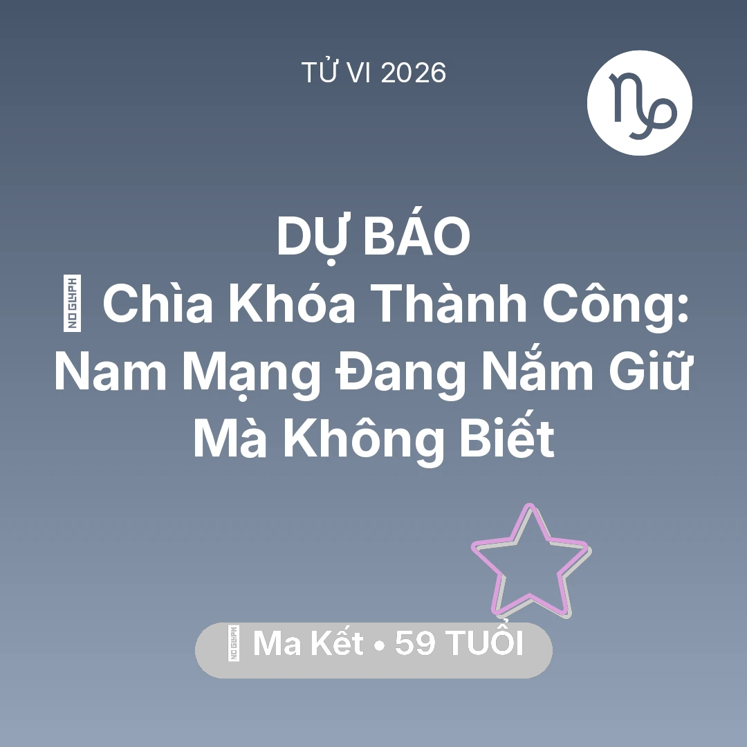 Tổng quan Vận Mệnh tuổi 59 - Tử vi Ma Kết sinh năm 1967 trong năm 2026: 🗝️ Chìa Khóa Thành Công: Nam Mạng Ma Kết Đang Nắm Giữ Mà Không Biết