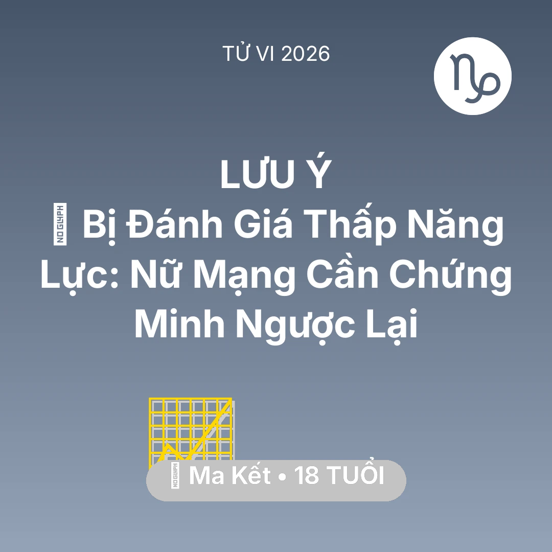 Tổng quan Sự Nghiệp tuổi 18 - Vận hạn Ma Kết sinh năm 2008 trong năm (2026): 📉 Bị Đánh Giá Thấp Năng Lực: Nữ Mạng Ma Kết Cần Chứng Minh Ngược Lại