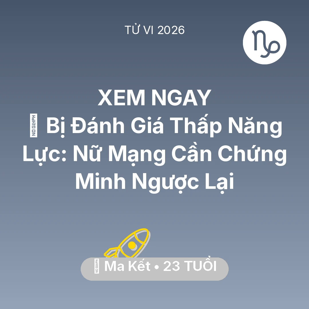 Tổng quan Sự Nghiệp tuổi 23 - Tử vi Ma Kết sinh năm 2003 trong năm 2026: 📉 Bị Đánh Giá Thấp Năng Lực: Nữ Mạng Ma Kết Cần Chứng Minh Ngược Lại