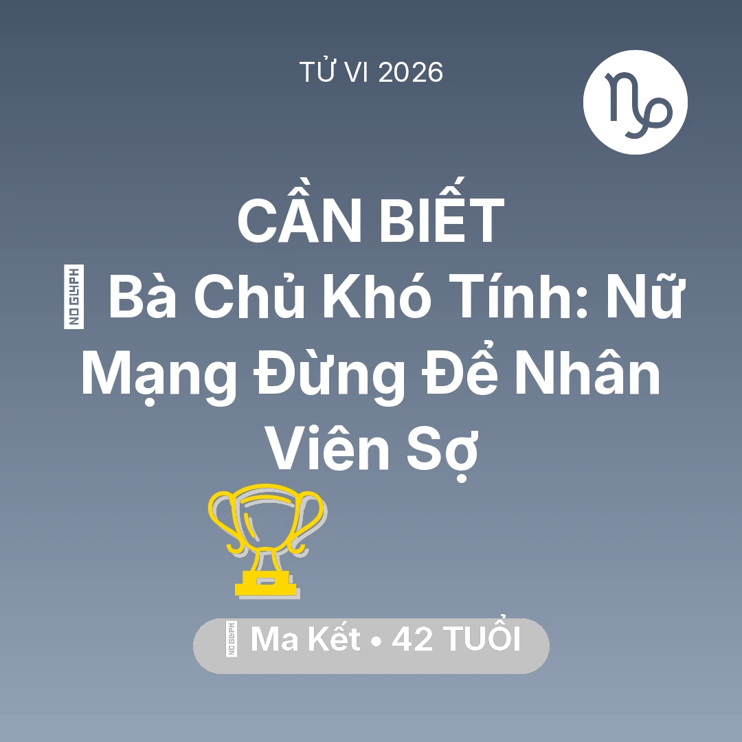 Tổng quan Sự Nghiệp tuổi 42 - Vận hạn Ma Kết sinh năm 1984 trong năm (2026): 👵 Bà Chủ Khó Tính: Nữ Mạng Ma Kết Đừng Để Nhân Viên Sợ
