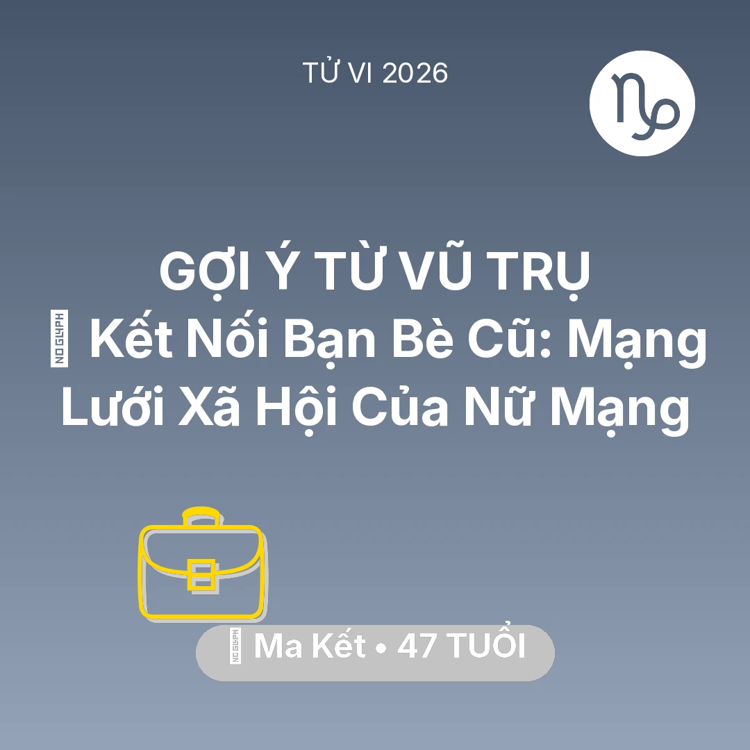 Tổng quan Sự Nghiệp tuổi 47 - Tử vi Ma Kết sinh năm 1979 trong năm 2026: 🤝 Kết Nối Bạn Bè Cũ: Mạng Lưới Xã Hội Của Nữ Mạng Ma Kết