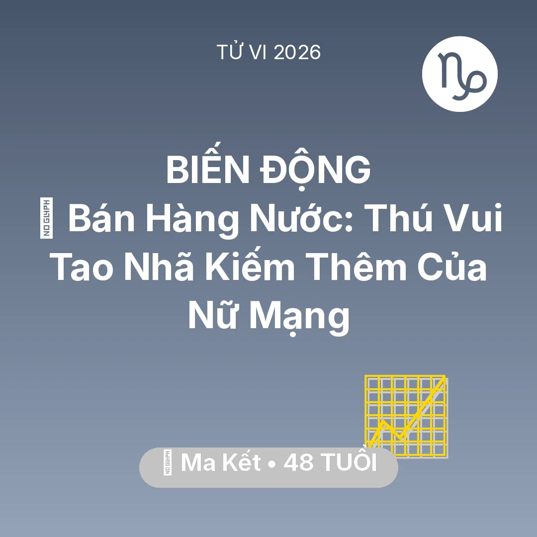 Tổng quan Sự Nghiệp tuổi 48 - Tử vi Ma Kết sinh năm 1978 trong năm 2026: 🍵 Bán Hàng Nước: Thú Vui Tao Nhã Kiếm Thêm Của Nữ Mạng Ma Kết