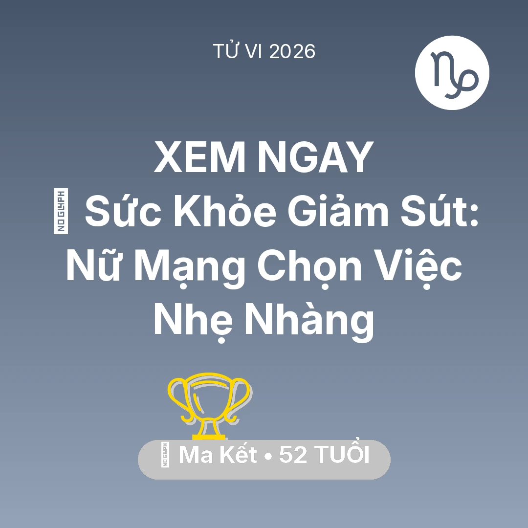 Tổng quan Sự Nghiệp tuổi 52 - Vận hạn Ma Kết sinh năm 1974 trong năm (2026): 📉 Sức Khỏe Giảm Sút: Nữ Mạng Ma Kết Chọn Việc Nhẹ Nhàng