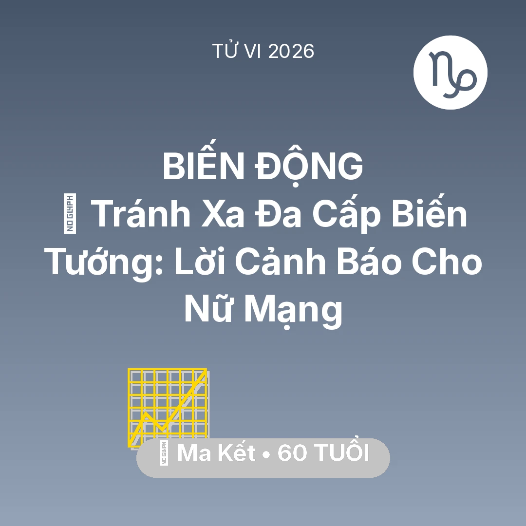 Tổng quan Sự Nghiệp tuổi 60 - Tử vi Ma Kết sinh năm 1966 trong năm 2026: 🛑 Tránh Xa Đa Cấp Biến Tướng: Lời Cảnh Báo Cho Nữ Mạng Ma Kết