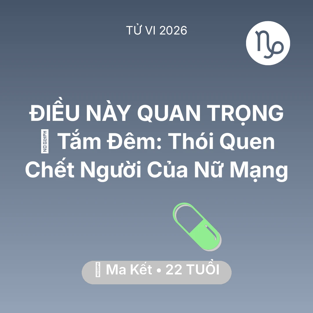 Tổng quan Sức Khỏe tuổi 22 - Vận hạn Ma Kết sinh năm 2004 trong năm (2026): 🥶 Tắm Đêm: Thói Quen Chết Người Của Nữ Mạng Ma Kết