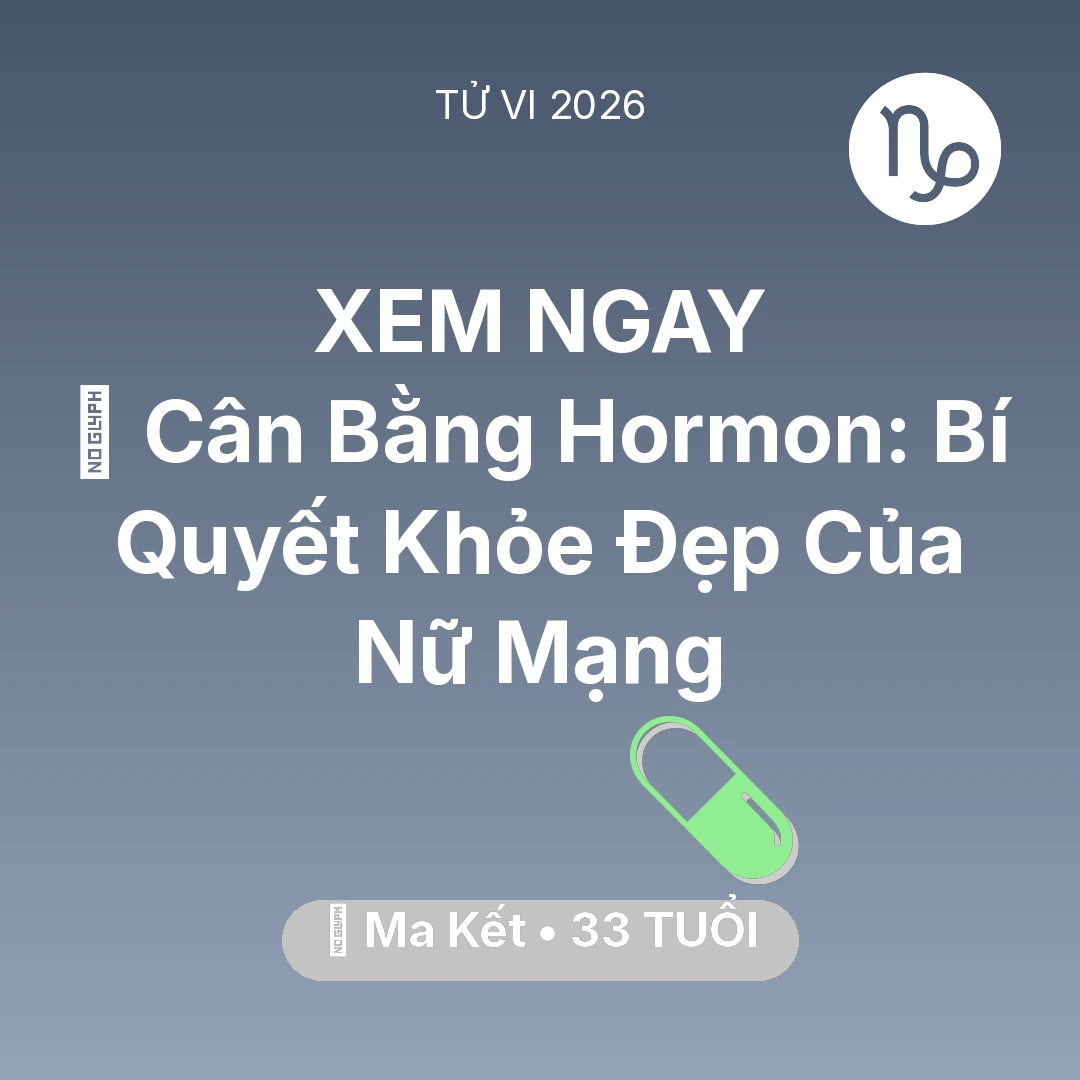 Tổng quan Sức Khỏe tuổi 33 - Tử vi Ma Kết sinh năm 1993 trong năm 2026: 🗝️ Cân Bằng Hormon: Bí Quyết Khỏe Đẹp Của Nữ Mạng Ma Kết