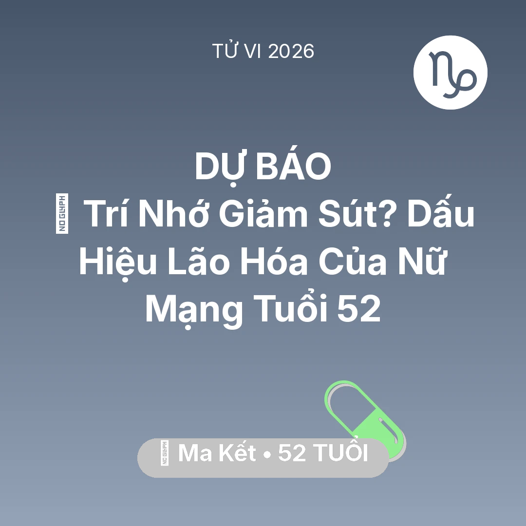 Tổng quan Sức Khỏe tuổi 52 - Xem tử vi Ma Kết sinh năm 1974 Nữ Mạng: 🧠 Trí Nhớ Giảm Sút? Dấu Hiệu Lão Hóa Của Nữ Mạng Ma Kết Tuổi 52