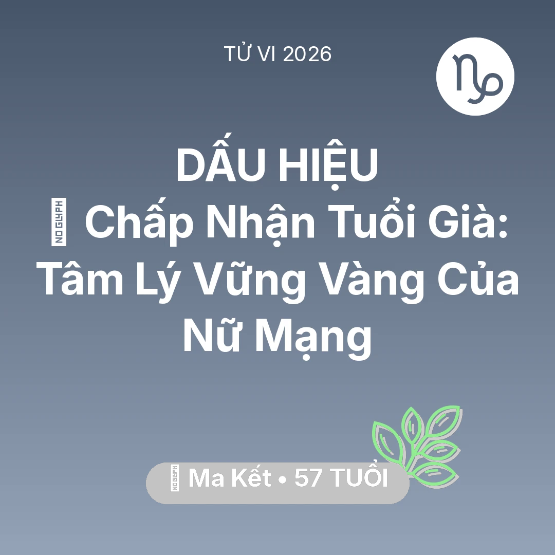 Tổng quan Sức Khỏe tuổi 57 - Tử vi Ma Kết sinh năm 1969 trong năm 2026: 🕊️ Chấp Nhận Tuổi Già: Tâm Lý Vững Vàng Của Nữ Mạng Ma Kết