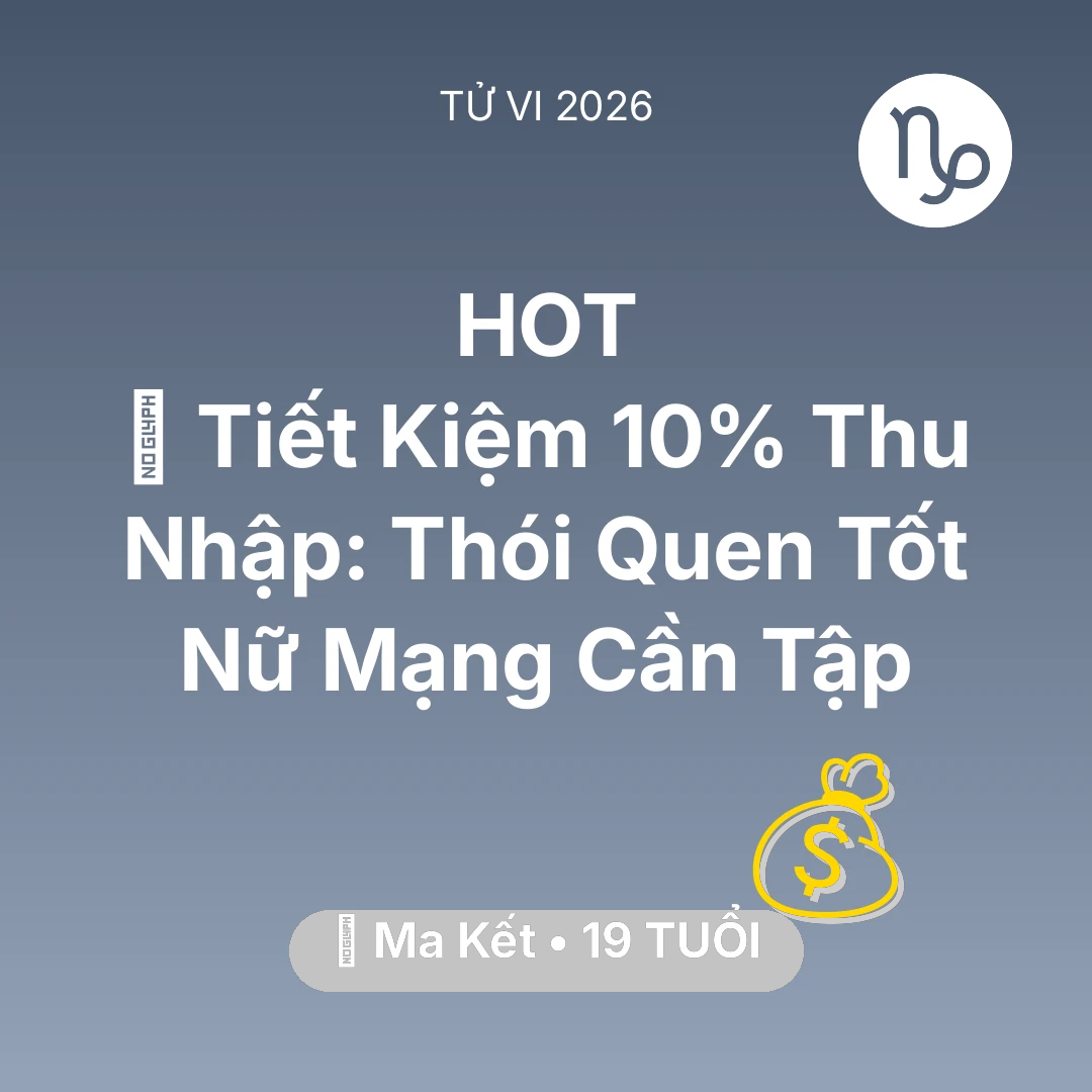 Tổng quan Tài Chính tuổi 19 - Xem tử vi Ma Kết sinh năm 2007 Nữ Mạng: 🐷 Tiết Kiệm 10% Thu Nhập: Thói Quen Tốt Nữ Mạng Ma Kết Cần Tập