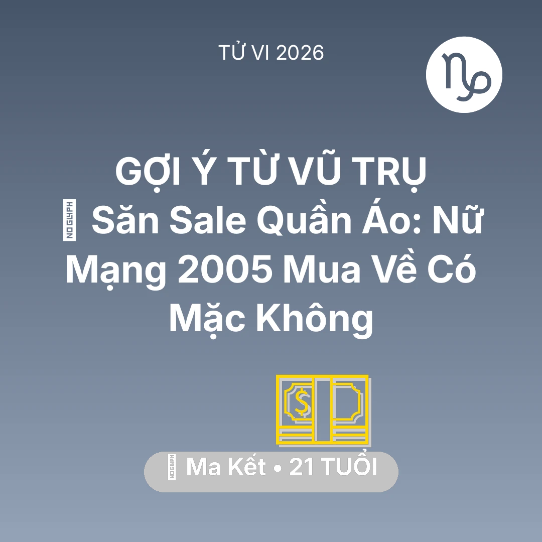 Tổng quan Tài Chính tuổi 21 - Vận hạn Ma Kết sinh năm 2005 trong năm (2026): 👗 Săn Sale Quần Áo: Nữ Mạng Ma Kết 2005 Mua Về Có Mặc Không