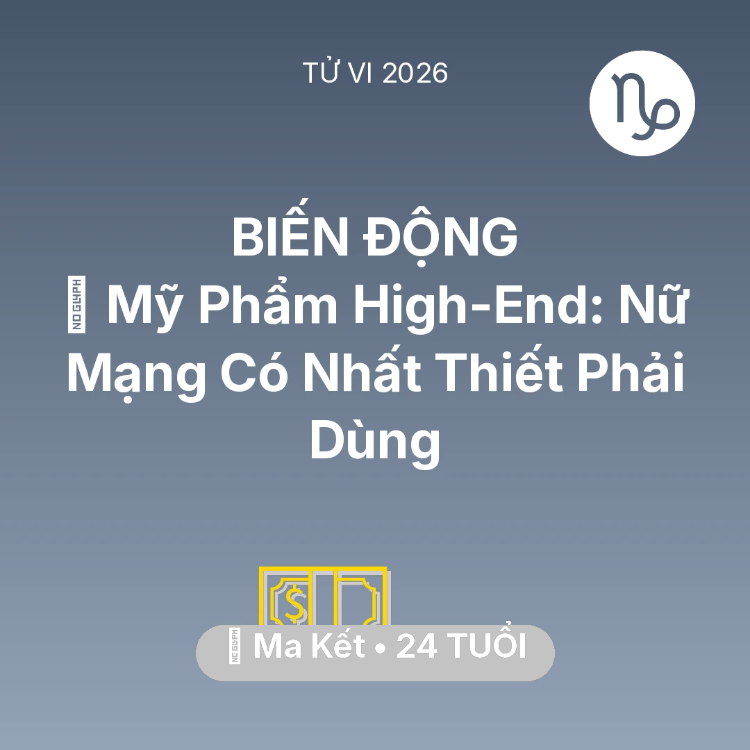 Tổng quan Tài Chính tuổi 24 - Vận hạn Ma Kết sinh năm 2002 trong năm (2026): 💄 Mỹ Phẩm High-End: Nữ Mạng Ma Kết Có Nhất Thiết Phải Dùng