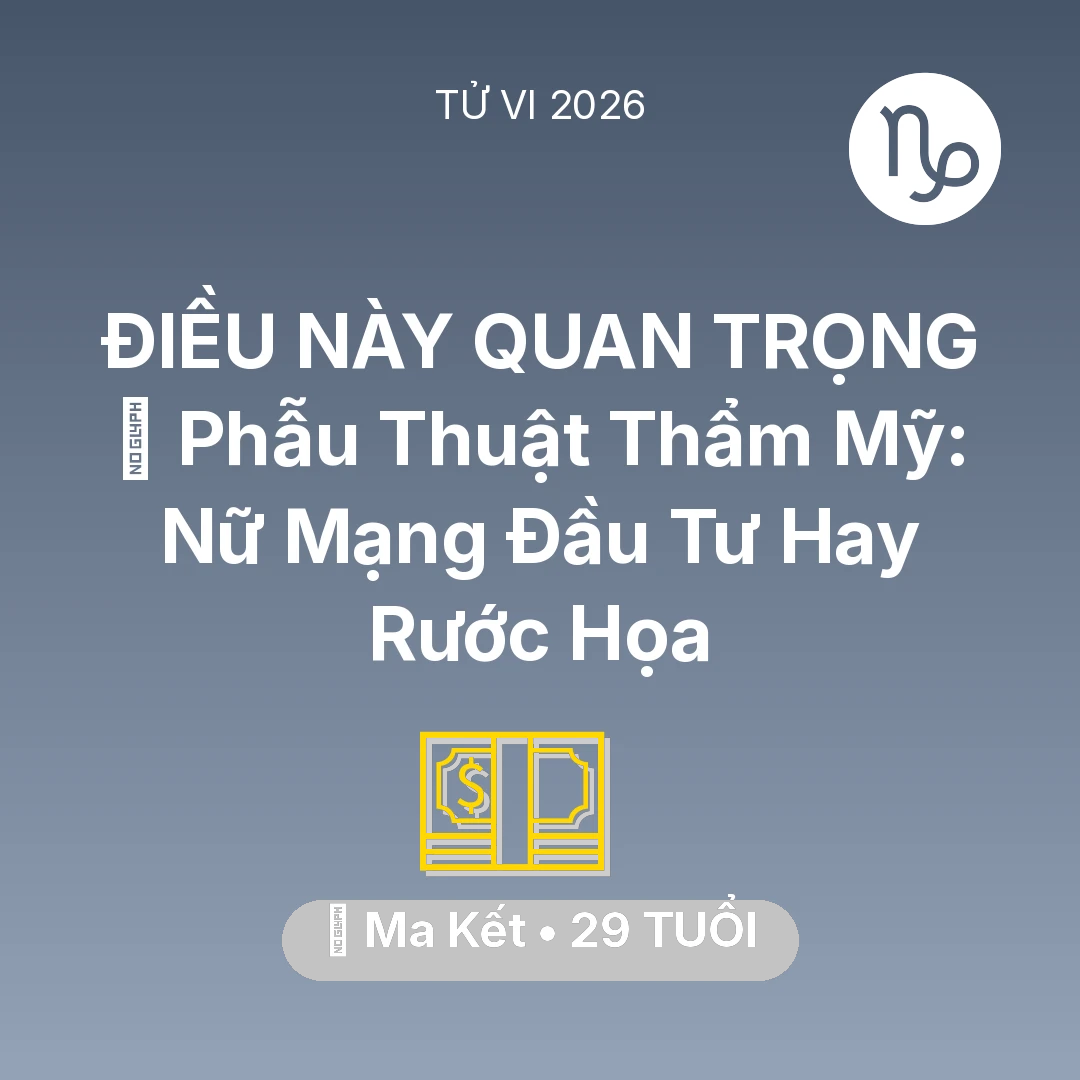 Tổng quan Tài Chính tuổi 29 - Tử vi Ma Kết sinh năm 1997 trong năm 2026: 💄 Phẫu Thuật Thẩm Mỹ: Nữ Mạng Ma Kết Đầu Tư Hay Rước Họa