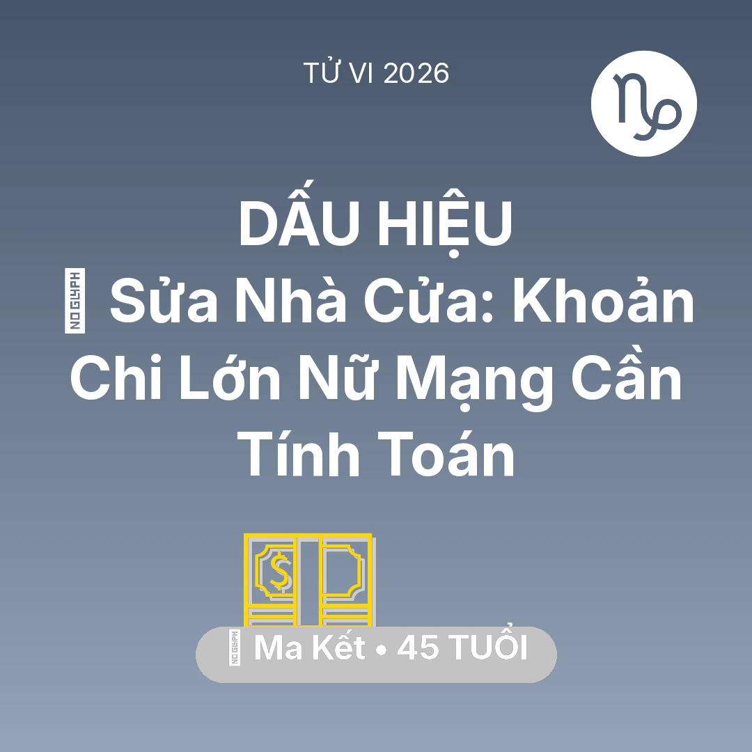 Tổng quan Tài Chính tuổi 45 - Tử vi Ma Kết sinh năm 1981 trong năm 2026: 🏠 Sửa Nhà Cửa: Khoản Chi Lớn Nữ Mạng Ma Kết Cần Tính Toán