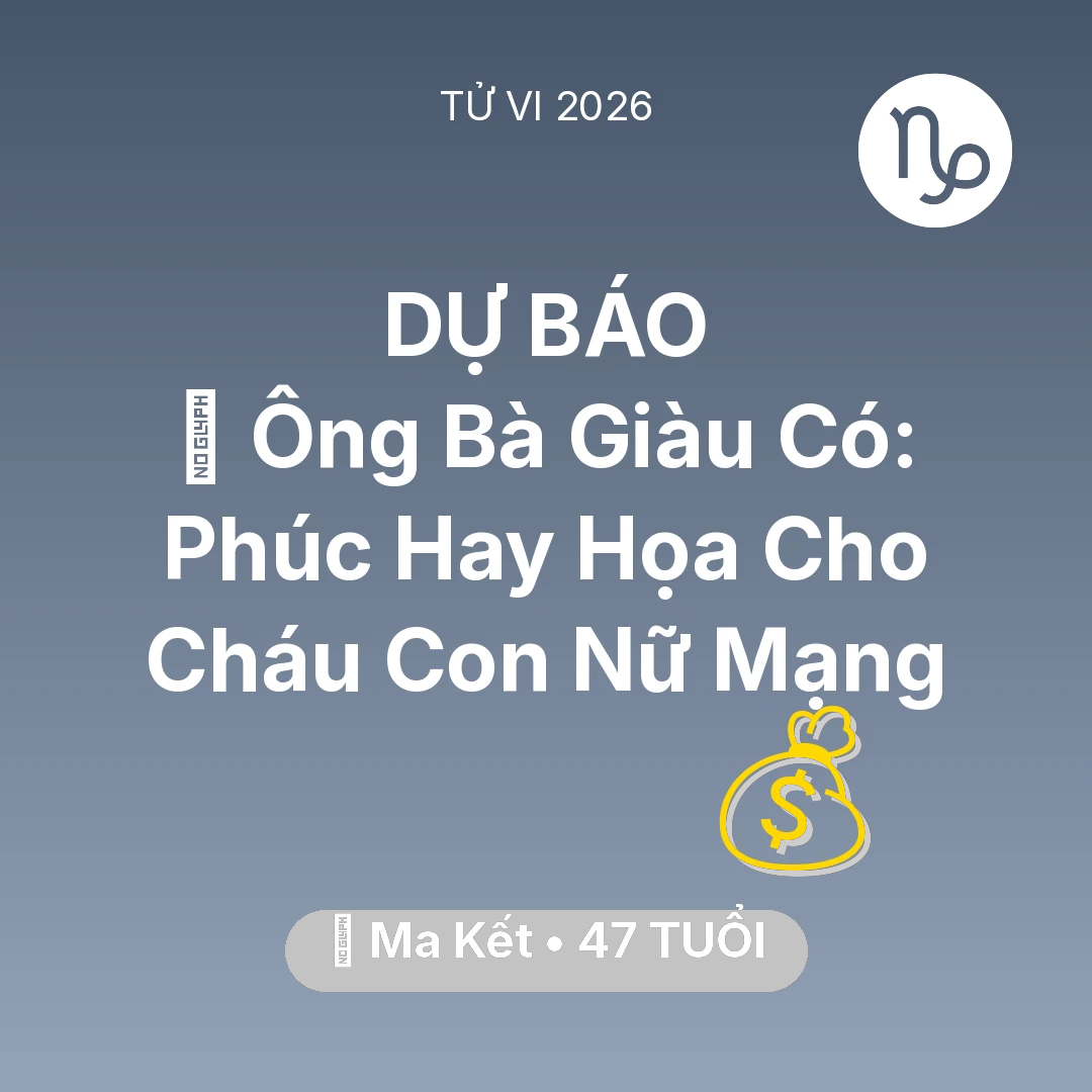 Tổng quan Tài Chính tuổi 47 - Xem tử vi Ma Kết sinh năm 1979 Nữ Mạng: 👴 Ông Bà Giàu Có: Phúc Hay Họa Cho Cháu Con Nữ Mạng Ma Kết