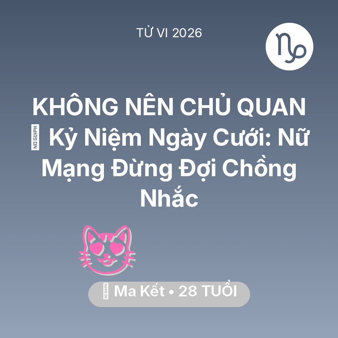 Tổng quan Tình Yêu tuổi 28 - Xem tử vi Ma Kết sinh năm 1998 Nữ Mạng: 💐 Kỷ Niệm Ngày Cưới: Nữ Mạng Ma Kết Đừng Đợi Chồng Nhắc