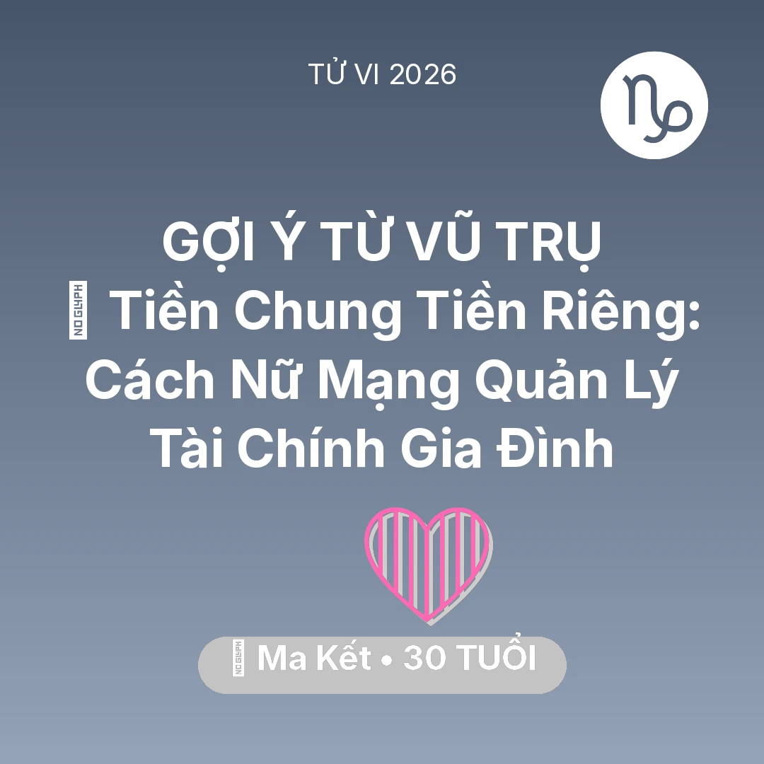 Tổng quan Tình Yêu tuổi 30 - Vận hạn Ma Kết sinh năm 1996 trong năm (2026): 💰 Tiền Chung Tiền Riêng: Cách Nữ Mạng Ma Kết Quản Lý Tài Chính Gia Đình