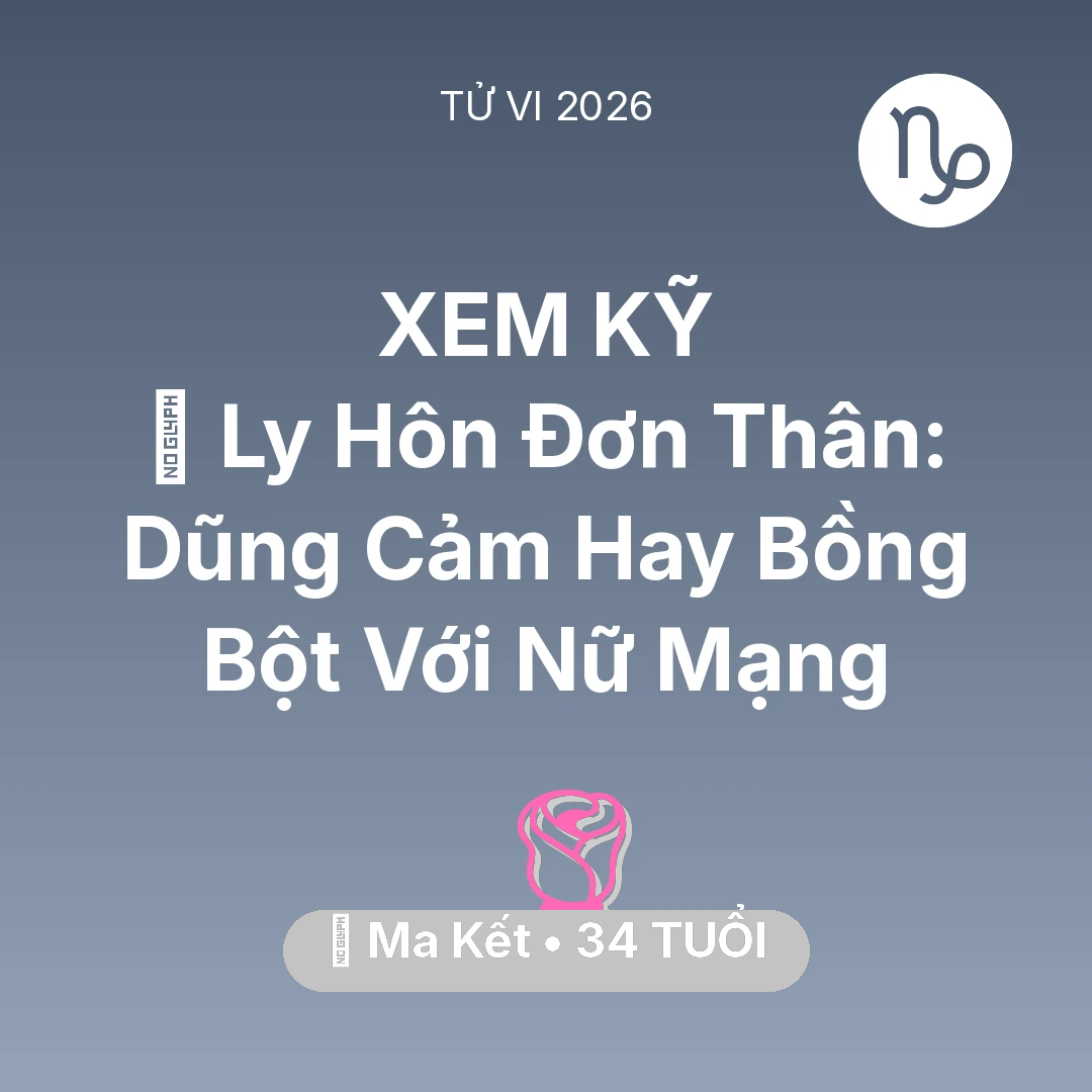Tổng quan Tình Yêu tuổi 34 - Xem tử vi Ma Kết sinh năm 1992 Nữ Mạng: 🛑 Ly Hôn Đơn Thân: Dũng Cảm Hay Bồng Bột Với Nữ Mạng Ma Kết