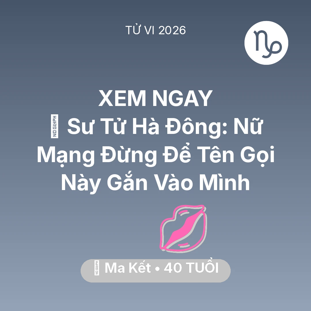 Tổng quan Tình Yêu tuổi 40 - Xem tử vi Ma Kết sinh năm 1986 Nữ Mạng: 🦁 Sư Tử Hà Đông: Nữ Mạng Ma Kết Đừng Để Tên Gọi Này Gắn Vào Mình