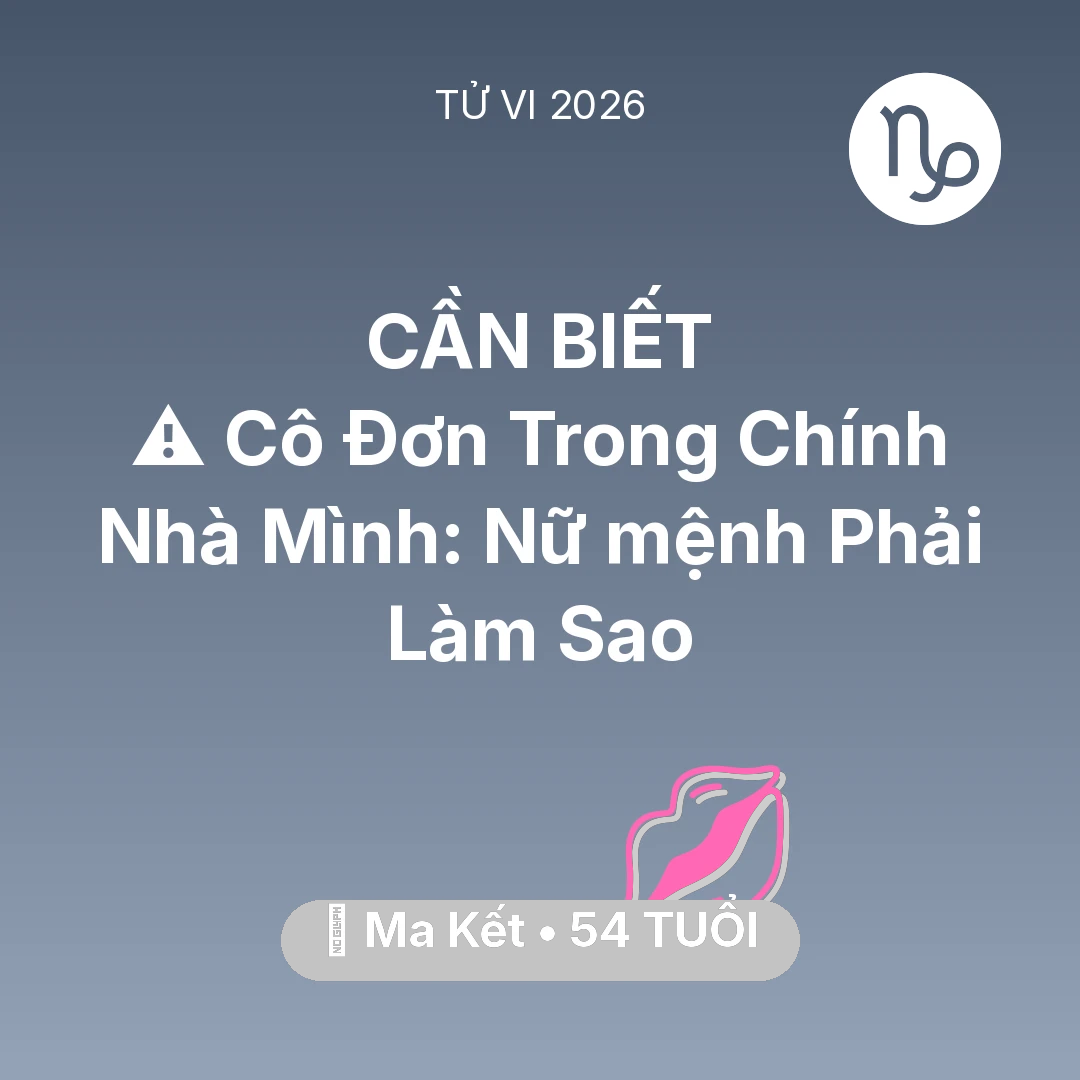 Tổng quan Tình Yêu tuổi 54 - Xem tử vi Ma Kết sinh năm 1972 Nữ Mạng: ⚠️ Cô Đơn Trong Chính Nhà Mình: Nữ mệnh Ma Kết Phải Làm Sao