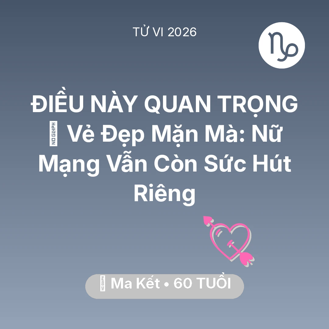 Tổng quan Tình Yêu tuổi 60 - Vận hạn Ma Kết sinh năm 1966 trong năm (2026): 🌹 Vẻ Đẹp Mặn Mà: Nữ Mạng Ma Kết Vẫn Còn Sức Hút Riêng