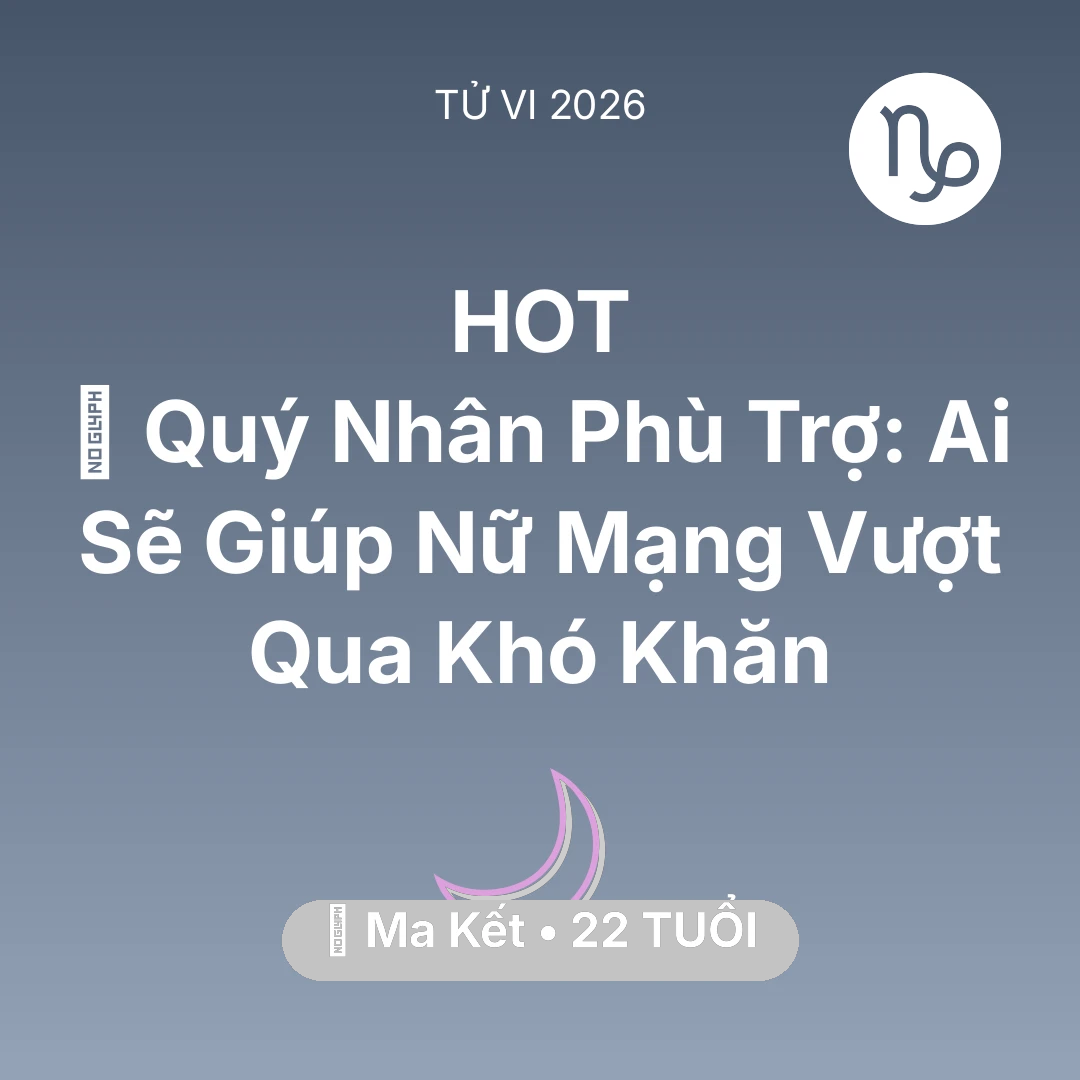 Tổng quan Vận Mệnh tuổi 22 - Tử vi Ma Kết sinh năm 2004 trong năm 2026: 🤝 Quý Nhân Phù Trợ: Ai Sẽ Giúp Nữ Mạng Ma Kết Vượt Qua Khó Khăn