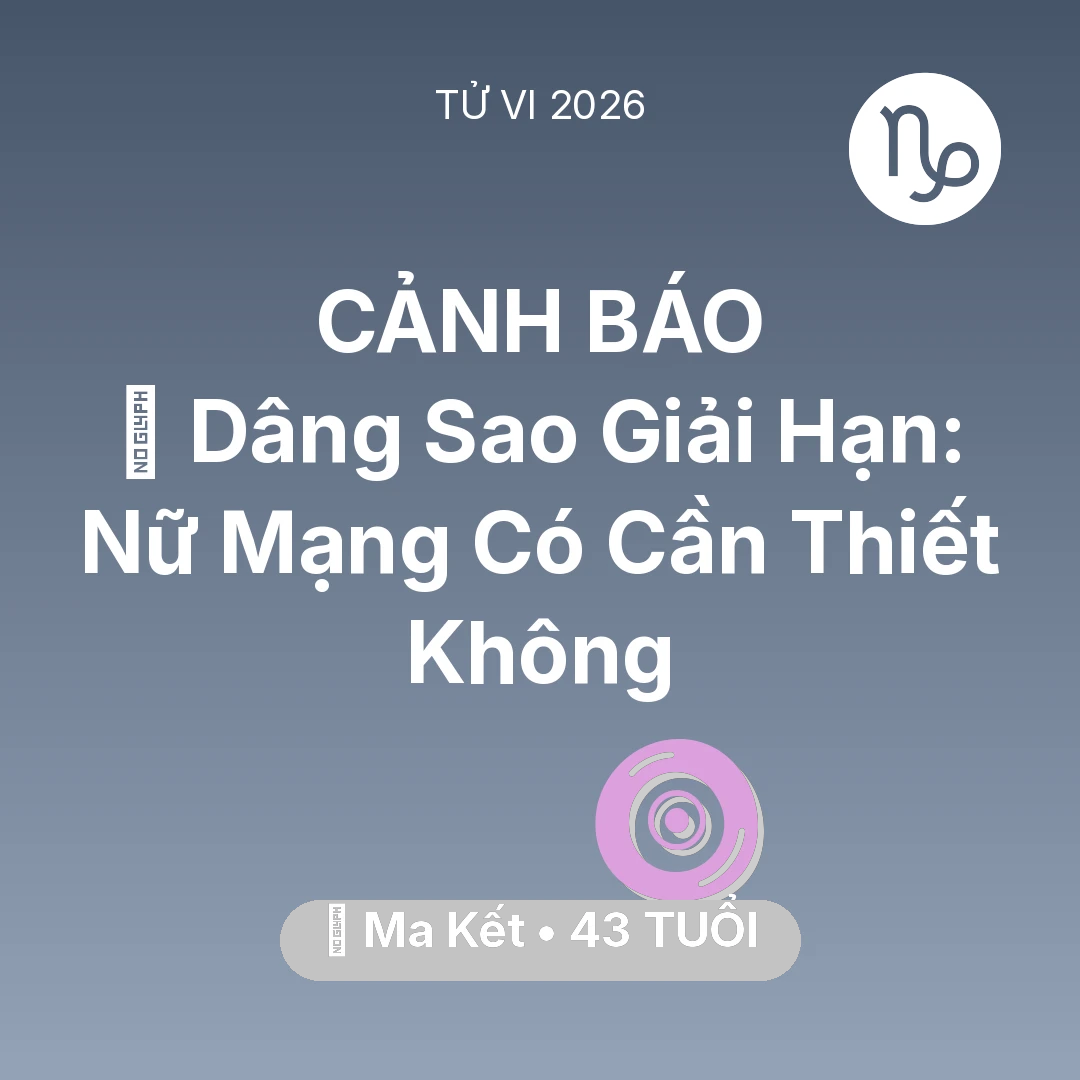 Tổng quan Vận Mệnh tuổi 43 - Tử vi Ma Kết sinh năm 1983 trong năm 2026: 🕯️ Dâng Sao Giải Hạn: Nữ Mạng Ma Kết Có Cần Thiết Không