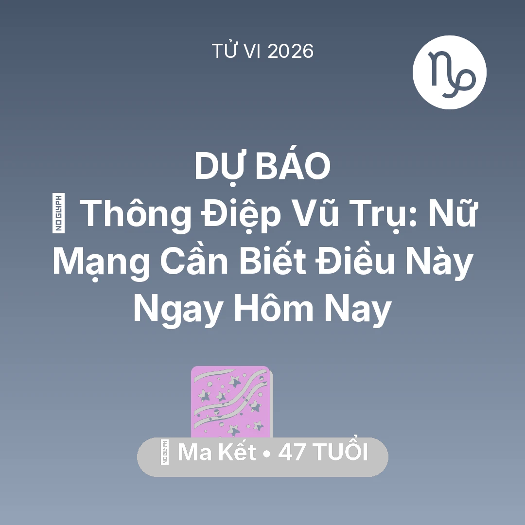 Tổng quan Vận Mệnh tuổi 47 - Tử vi Ma Kết sinh năm 1979 trong năm 2026: 🌌 Thông Điệp Vũ Trụ: Nữ Mạng Ma Kết Cần Biết Điều Này Ngay Hôm Nay