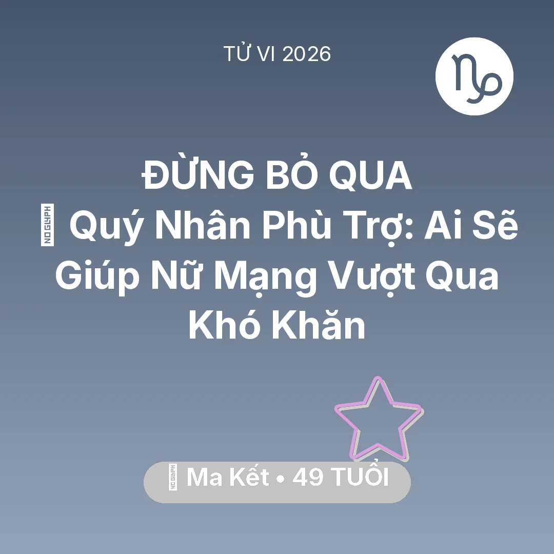 Tổng quan Vận Mệnh tuổi 49 - Vận hạn Ma Kết sinh năm 1977 trong năm (2026): 🤝 Quý Nhân Phù Trợ: Ai Sẽ Giúp Nữ Mạng Ma Kết Vượt Qua Khó Khăn