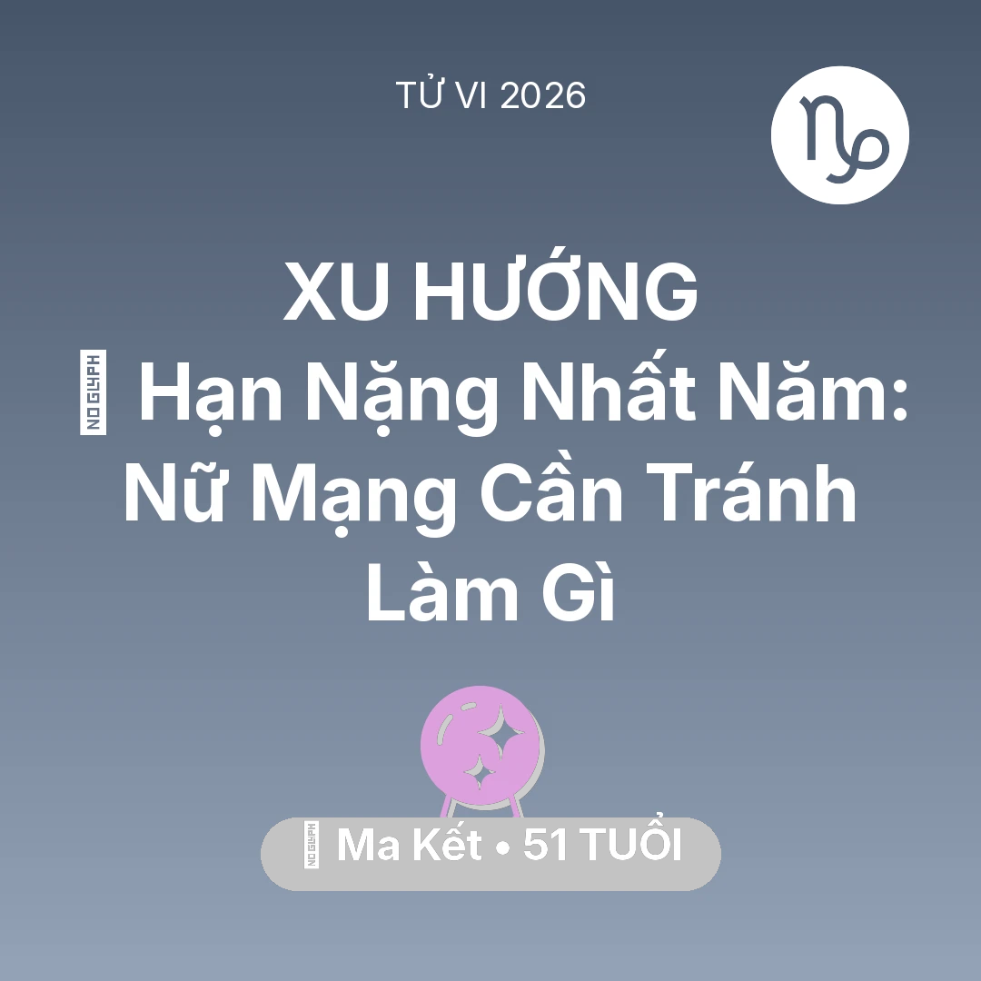 Tổng quan Vận Mệnh tuổi 51 - Xem tử vi Ma Kết sinh năm 1975 Nữ Mạng: 📉 Hạn Nặng Nhất Năm: Nữ Mạng Ma Kết Cần Tránh Làm Gì