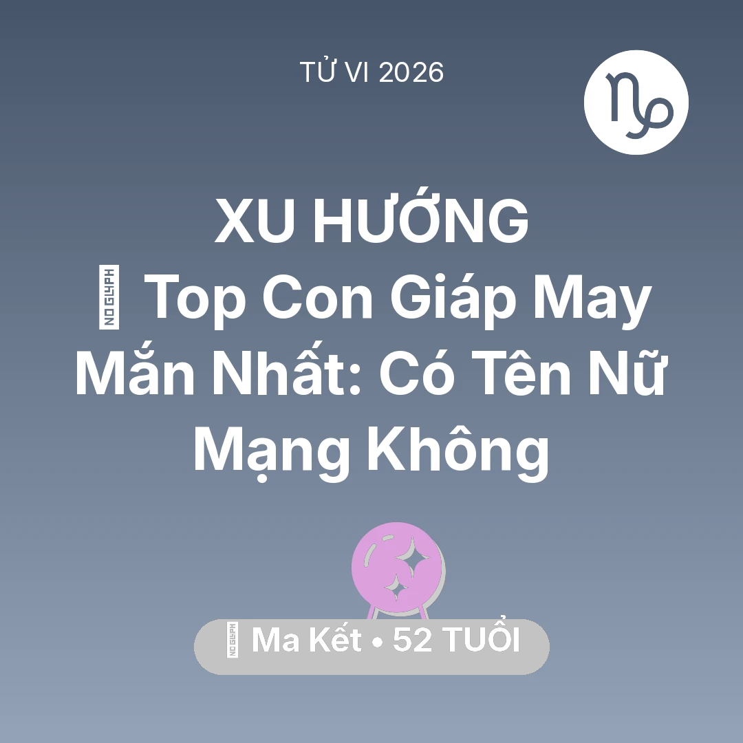 Tổng quan Vận Mệnh tuổi 52 - Xem tử vi Ma Kết sinh năm 1974 Nữ Mạng: 🏆 Top Con Giáp May Mắn Nhất: Có Tên Nữ Mạng Ma Kết Không