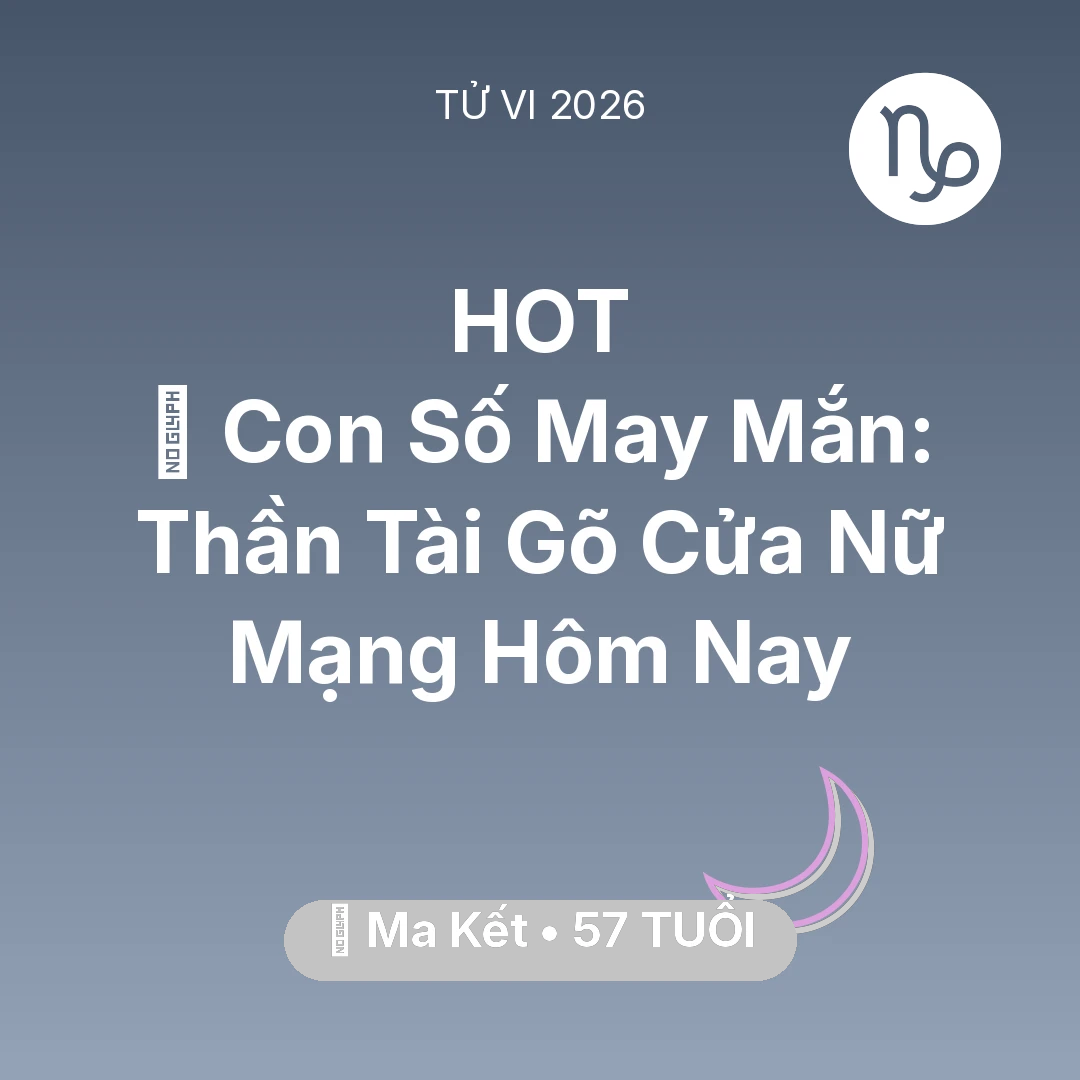Tổng quan Vận Mệnh tuổi 57 - Vận hạn Ma Kết sinh năm 1969 trong năm (2026): 🌟 Con Số May Mắn: Thần Tài Gõ Cửa Nữ Mạng Ma Kết Hôm Nay