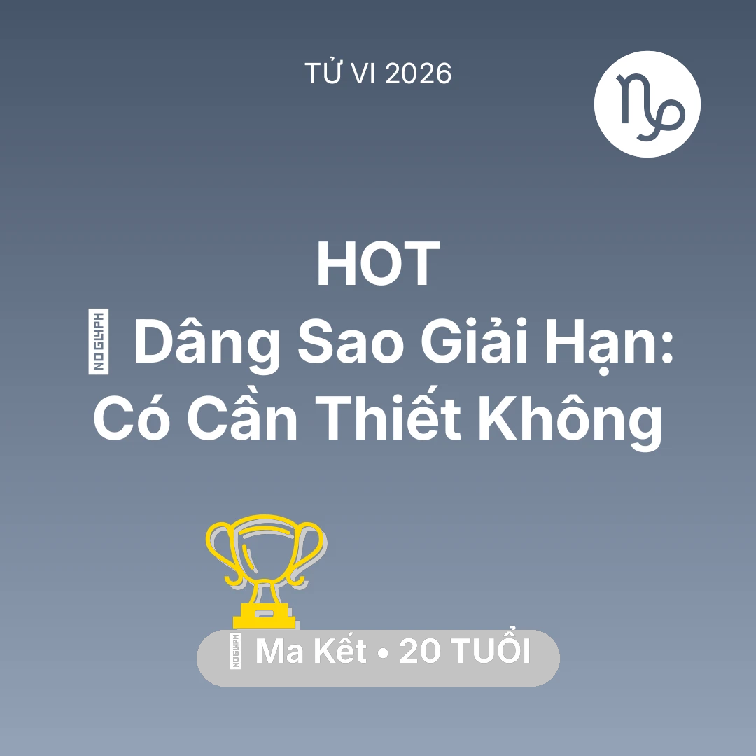 Tổng quan Sự Nghiệp tuổi 20 - Vận hạn Ma Kết sinh năm 2006 trong năm (2026): 🕯️ Dâng Sao Giải Hạn: Ma Kết Có Cần Thiết Không