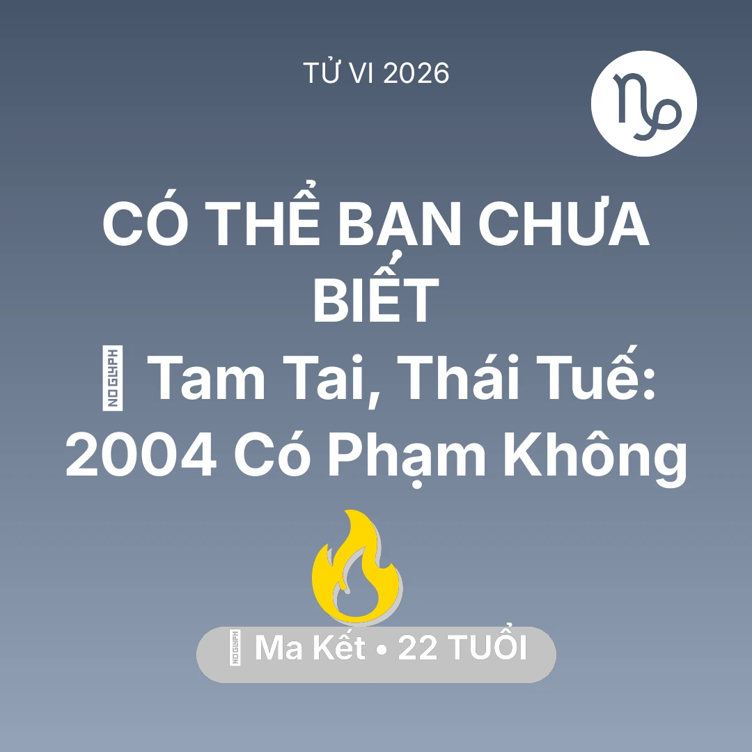 Tổng quan Sự Nghiệp tuổi 22 - Xem tử vi Ma Kết sinh năm 2004 : 👹 Tam Tai, Thái Tuế: Ma Kết 2004 Có Phạm Không