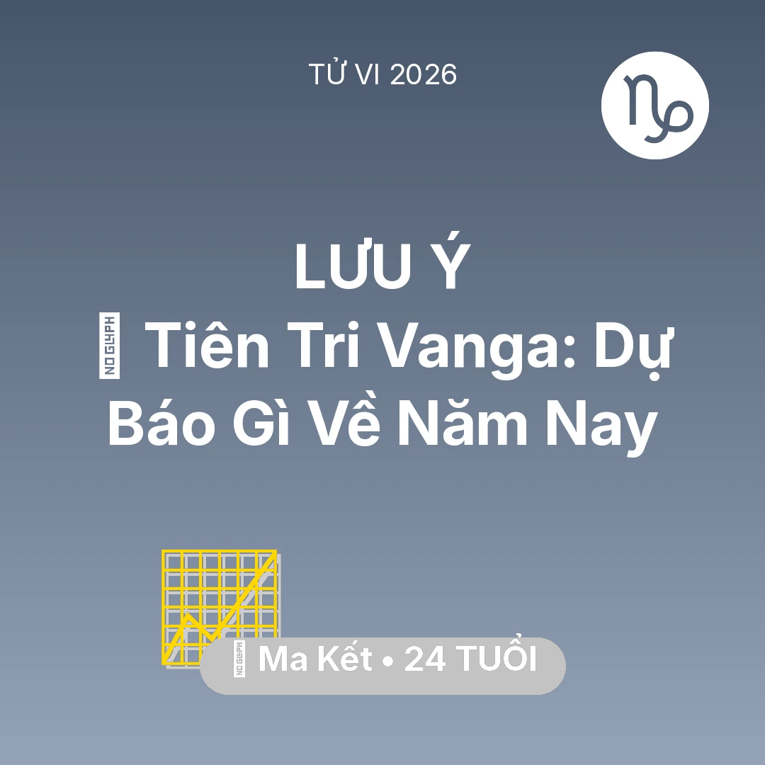 Tổng quan Sự Nghiệp tuổi 24 - Tử vi Ma Kết sinh năm 2002 trong năm 2026: 🔮 Tiên Tri Vanga: Dự Báo Gì Về Ma Kết Năm Nay