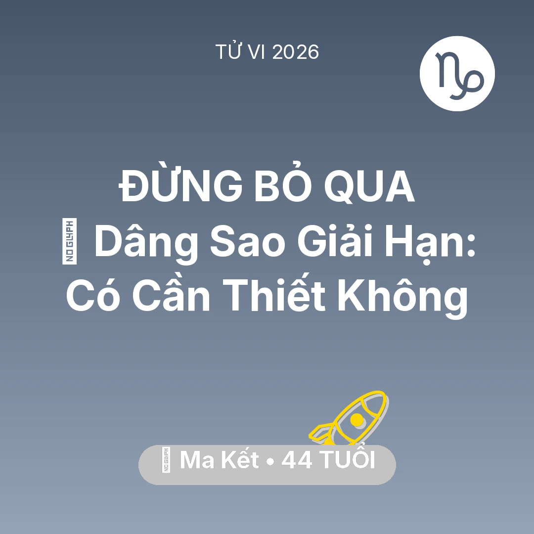 Tổng quan Sự Nghiệp tuổi 44 - Vận hạn Ma Kết sinh năm 1982 trong năm (2026): 🕯️ Dâng Sao Giải Hạn: Ma Kết Có Cần Thiết Không
