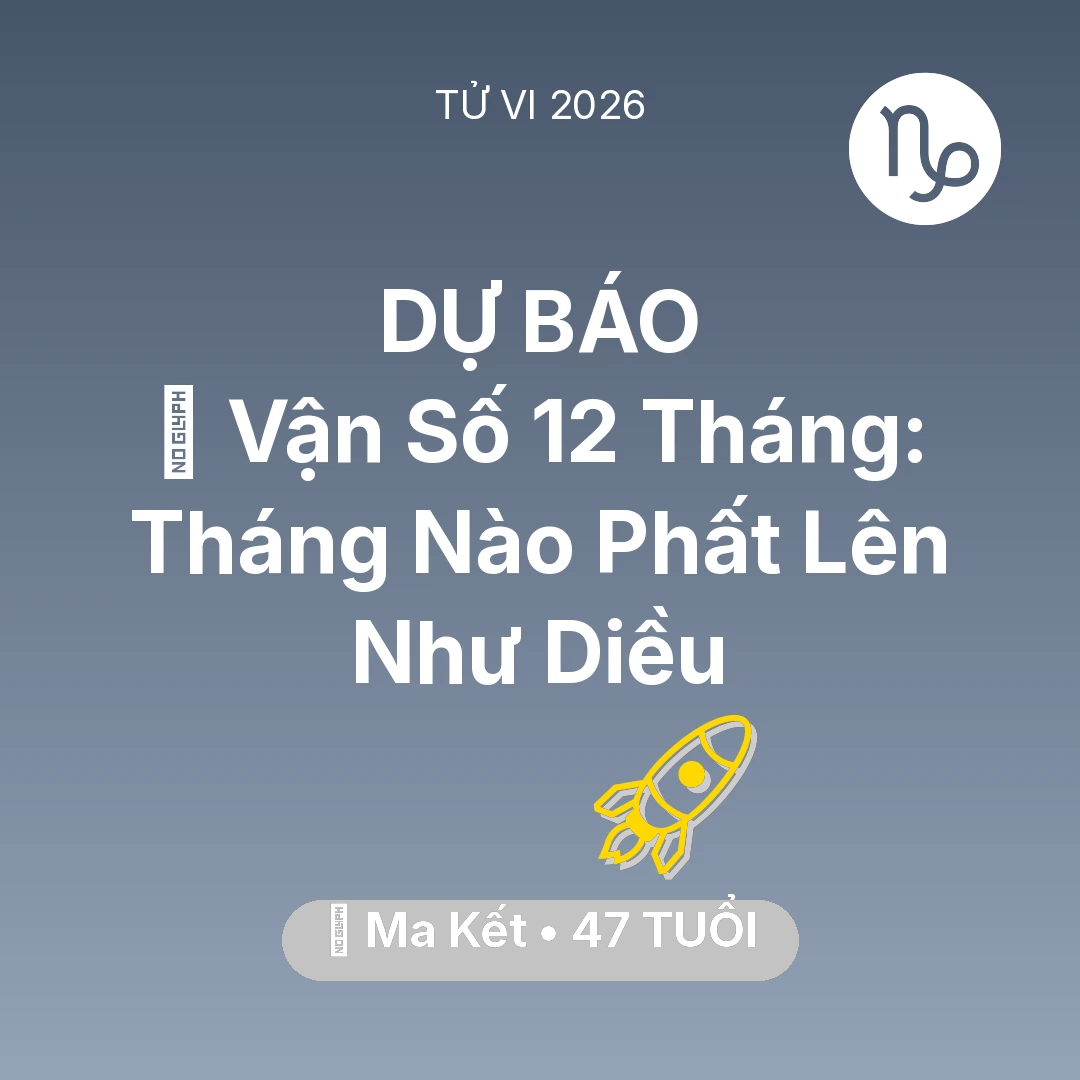 Tổng quan Sự Nghiệp tuổi 47 - Tử vi Ma Kết sinh năm 1979 trong năm 2026: 📈 Vận Số 12 Tháng: Tháng Nào Ma Kết Phất Lên Như Diều