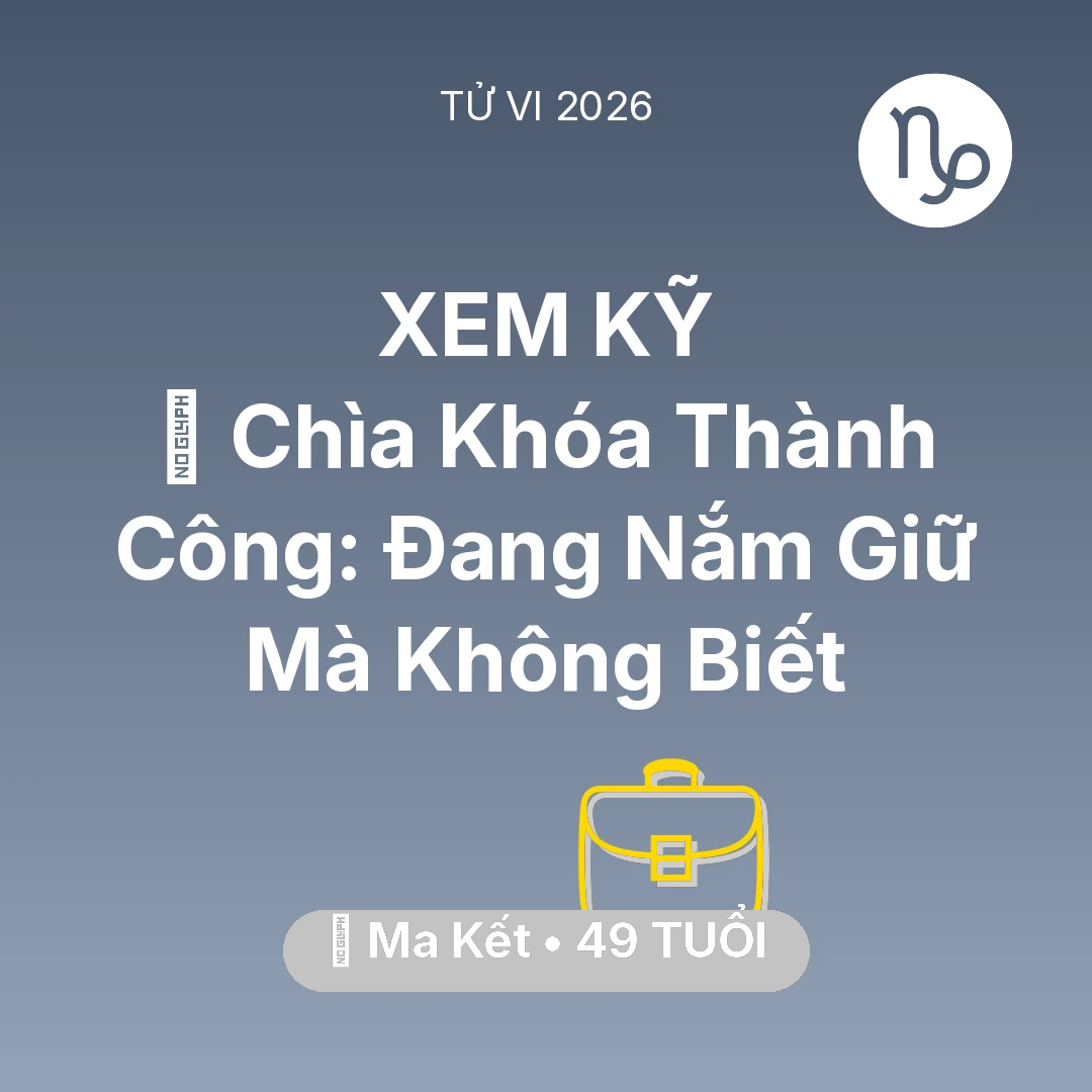 Tổng quan Sự Nghiệp tuổi 49 - Tử vi Ma Kết sinh năm 1977 trong năm 2026: 🗝️ Chìa Khóa Thành Công: Ma Kết Đang Nắm Giữ Mà Không Biết