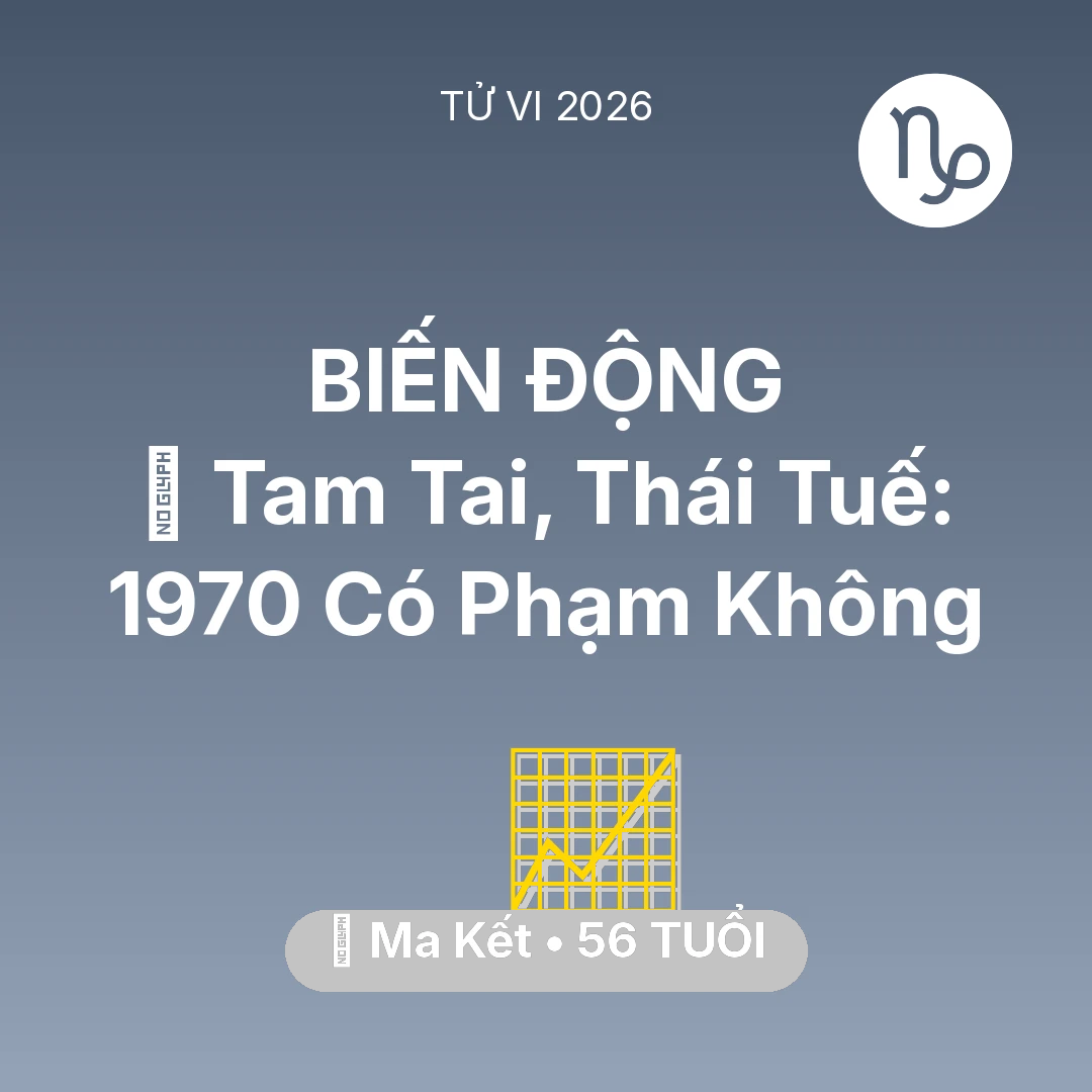 Tổng quan Sự Nghiệp tuổi 56 - Xem tử vi Ma Kết sinh năm 1970 : 👹 Tam Tai, Thái Tuế: Ma Kết 1970 Có Phạm Không