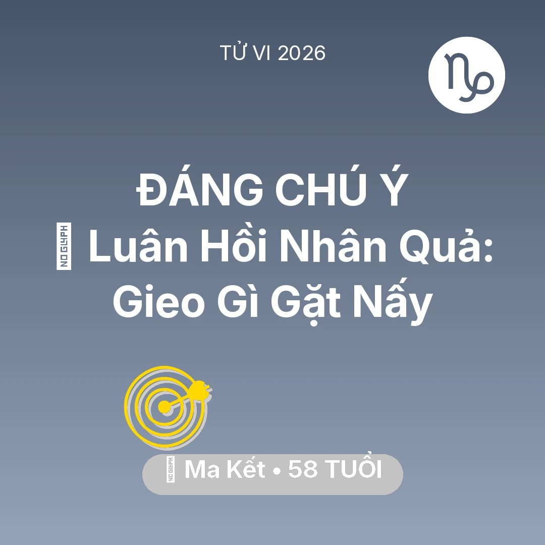 Tổng quan Sự Nghiệp tuổi 58 - Vận hạn Ma Kết sinh năm 1968 trong năm (2026): 🕊️ Luân Hồi Nhân Quả: Ma Kết Gieo Gì Gặt Nấy