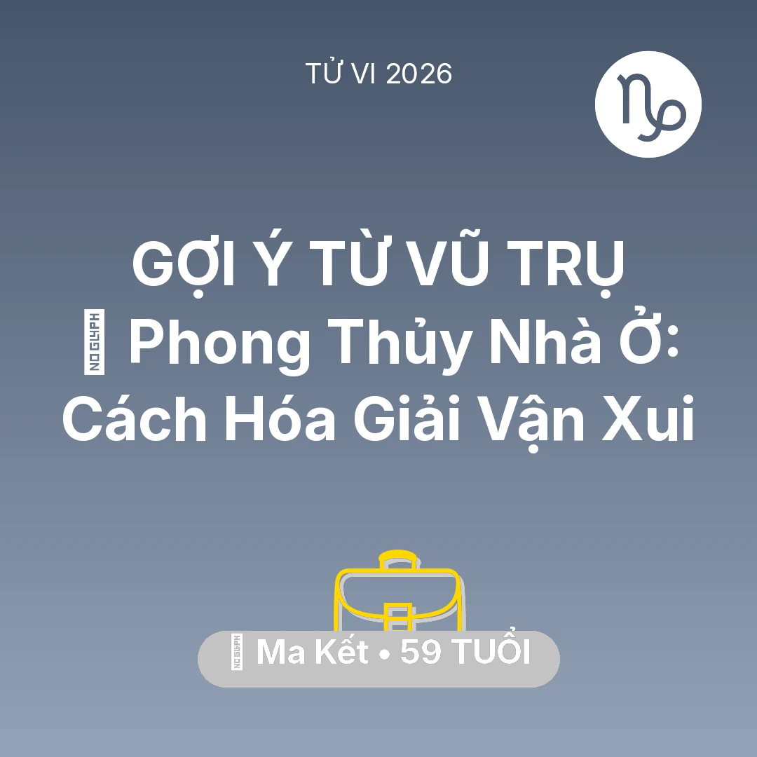 Tổng quan Sự Nghiệp tuổi 59 - Tử vi Ma Kết sinh năm 1967 trong năm 2026: 🏠 Phong Thủy Nhà Ở: Cách Ma Kết Hóa Giải Vận Xui