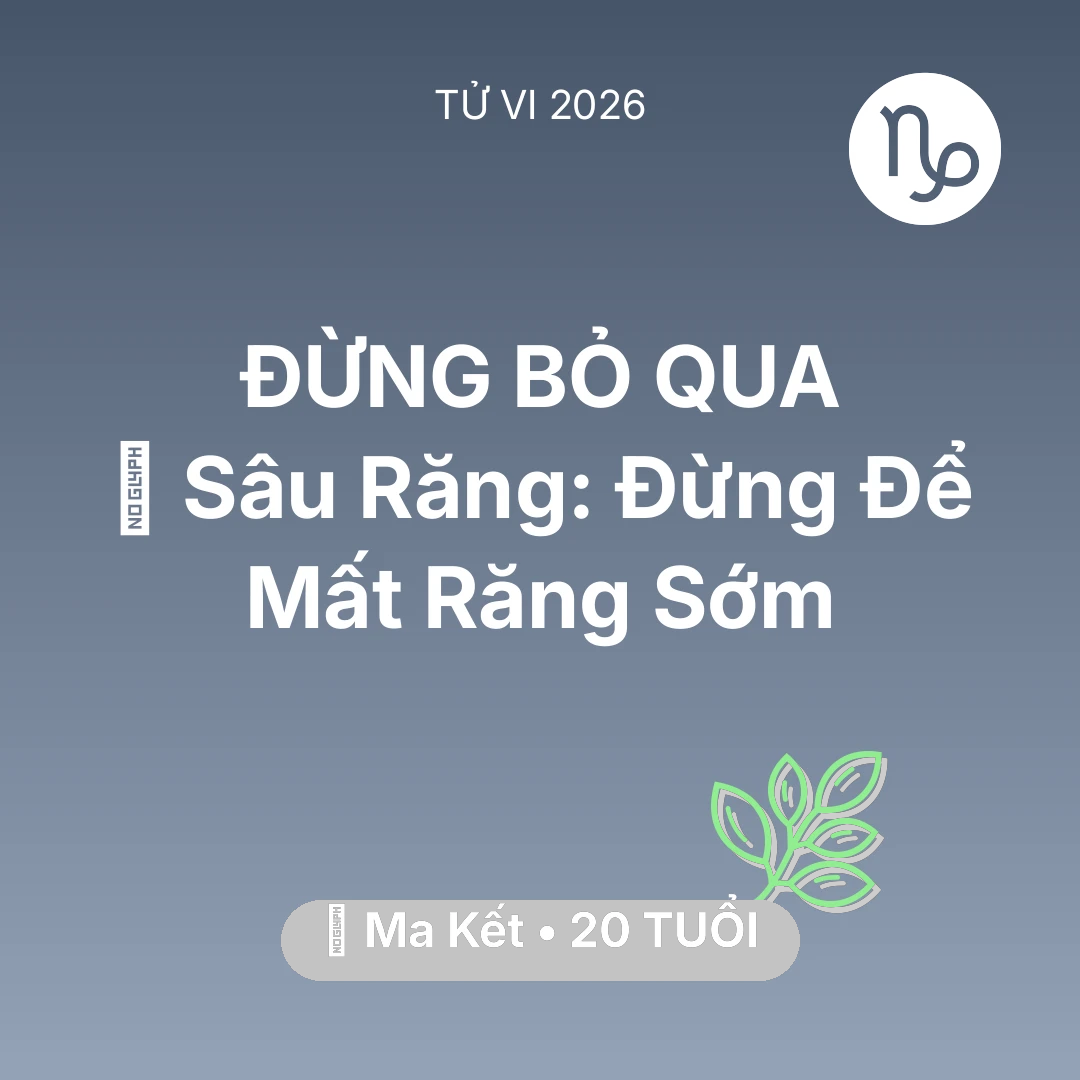 Tổng quan Sức Khỏe tuổi 20 - Xem tử vi Ma Kết sinh năm 2006 : 🦷 Sâu Răng: Ma Kết Đừng Để Mất Răng Sớm