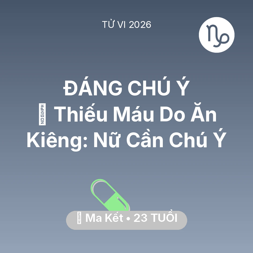 Tổng quan Sức Khỏe tuổi 23 - Xem tử vi Ma Kết sinh năm 2003 : 🩸 Thiếu Máu Do Ăn Kiêng: Ma Kết Nữ Cần Chú Ý