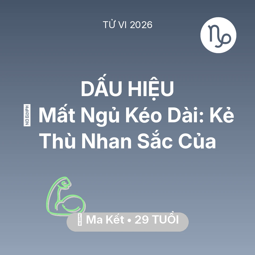 Tổng quan Sức Khỏe tuổi 29 - Vận hạn Ma Kết sinh năm 1997 trong năm (2026): 🛌 Mất Ngủ Kéo Dài: Kẻ Thù Nhan Sắc Của Ma Kết
