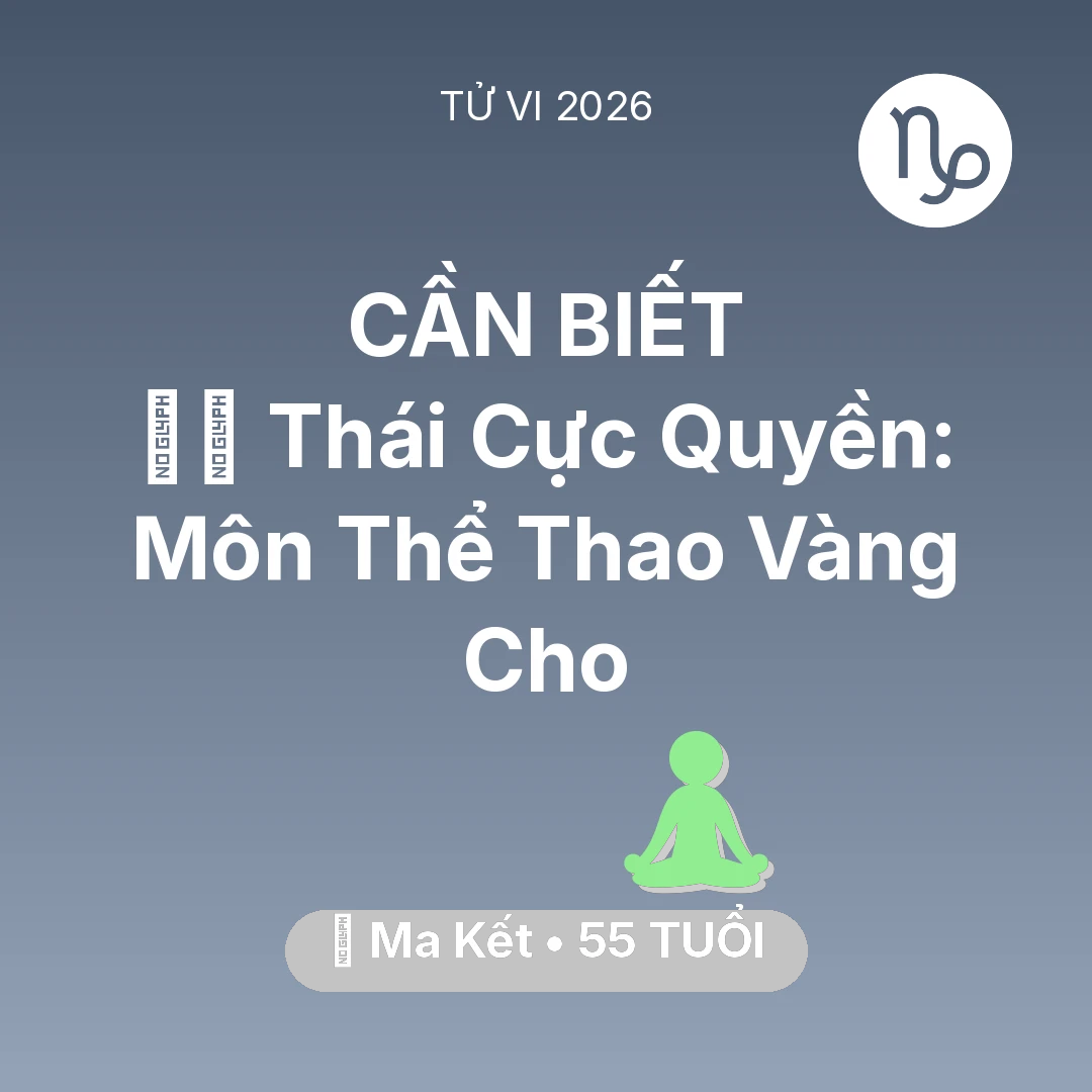 Tổng quan Sức Khỏe tuổi 55 - Xem tử vi Ma Kết sinh năm 1971 : 🧘‍♂️ Thái Cực Quyền: Môn Thể Thao Vàng Cho Ma Kết