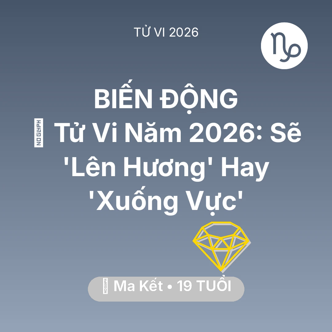 Tổng quan Tài Chính tuổi 19 - Tử vi Ma Kết sinh năm 2007 trong năm 2026: 🔥 Tử Vi Năm 2026: Ma Kết Sẽ 'Lên Hương' Hay 'Xuống Vực'